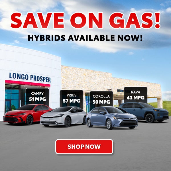 Save on gas at Longo Toyota of Prosper! Hybrids Available!